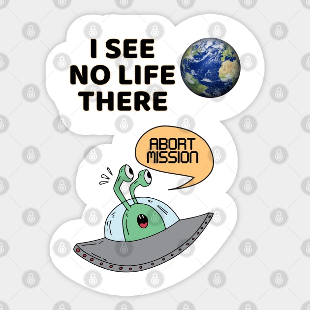 Alien Cartoon Apparel- Abort Mission I See no Life Sticker by KultureinDeezign